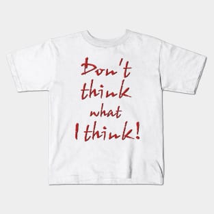 Don't think what I think - Sentence Kids T-Shirt